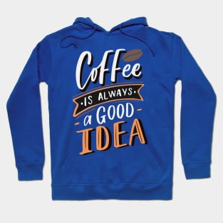 Coffee is always a good idea - ☕ Coffee lettering Hoodie